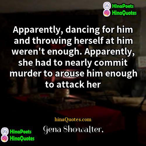 Gena Showalter Quotes | Apparently, dancing for him and throwing herself